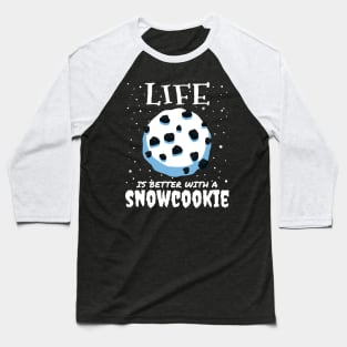 Life Is Better With A Snowcookie Baseball T-Shirt